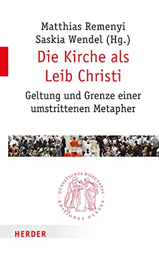 Die Kirche als Leib Christi: Geltung und Grenze einer umstrittenen Metapher (Quaestiones disputatae, Band 288)