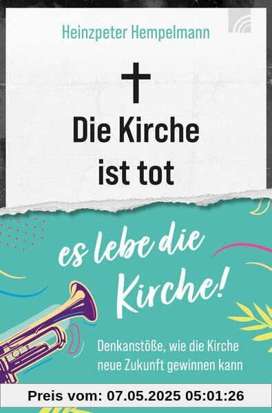 Die Kirche ist tot - es lebe die Kirche: Denkanstöße, wie die Kirche neue Zukunft gewinnen kann Die Kirche ist tot - es lebe die Kirche: Denkanstöße, wie die Kirche neue Zukunft gewinnen kann