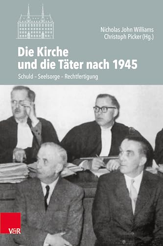 Die Kirche und die Täter nach 1945: Schuld - Seelsorge - Rechtfertigung (Veröffentlichungen des Instituts für Europäische Geschichte Mainz - Beihefte) von Vandenhoeck + Ruprecht