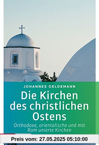 Die Kirchen des christlichen Ostens: Orthodoxe, orientalische und mit Rom unierte Kirchen (Topos Taschenbücher)