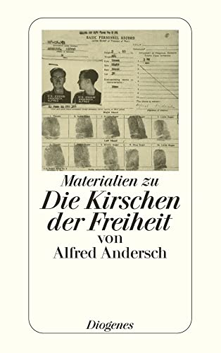 Die Kirschen der Freiheit von Alfred Andersch. Materialien zu einem Buch und seiner Geschichte von Diogenes Verlag AG
