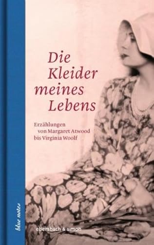 Die Kleider meines Lebens: Erzählungen von Margaret Atwood bis Virginia Woolf (blue notes) von ebersbach & simon