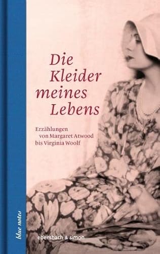 Die Kleider meines Lebens: Erzählungen von Margaret Atwood bis Virginia Woolf (blue notes) von ebersbach & simon