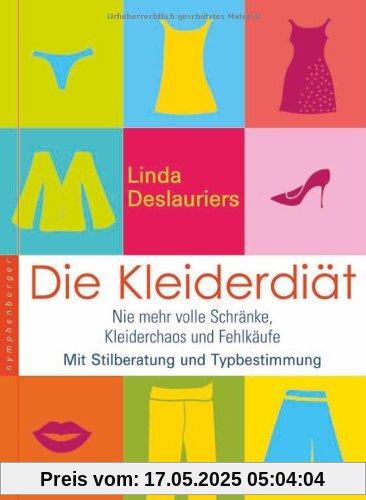 Die Kleiderdiät: Nie mehr volle Schränke, Kleiderchaos und Fehleinkäufe. Mit Stilberatung und Typbestimmung Die Kleiderdiät: Nie mehr volle Schränke, Kleiderchaos und Fehleinkäufe. Mit Stilberatung und Typbestimmung