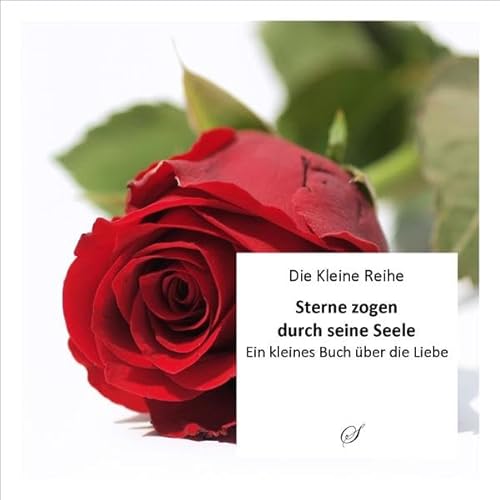 Die Kleine Reihe Bd. 16: Sterne zogen durch seine Seele: Ein kleines Buch über die Liebe Die Kleine Reihe Bd. 16: Sterne zogen durch seine Seele: Ein kleines Buch über die Liebe