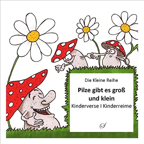 Die Kleine Reihe Bd. 18: Pilze gibt es groß und klein: Kinderverse I Kinderreime: Kinderverse, Kinderreime Die Kleine Reihe Bd. 18: Pilze gibt es groß und klein: Kinderverse I Kinderreime: Kinderverse, Kinderreime