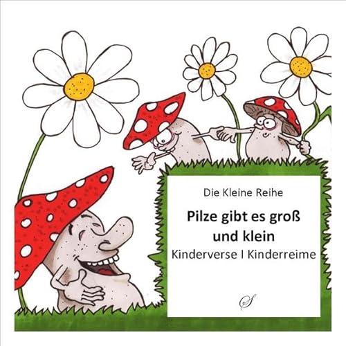 Die Kleine Reihe Bd. 18: Pilze gibt es groß und klein: Kinderverse I Kinderreime: Kinderverse, Kinderreime von Scribo Verlag