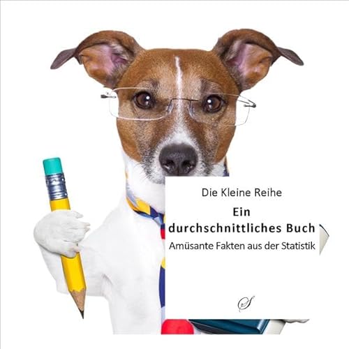 Die Kleine Reihe Bd. 24: Ein durchschnittliches Buch: Kuriose Fakten aus der Statistik: Amüsante Fakten aus der Statistik