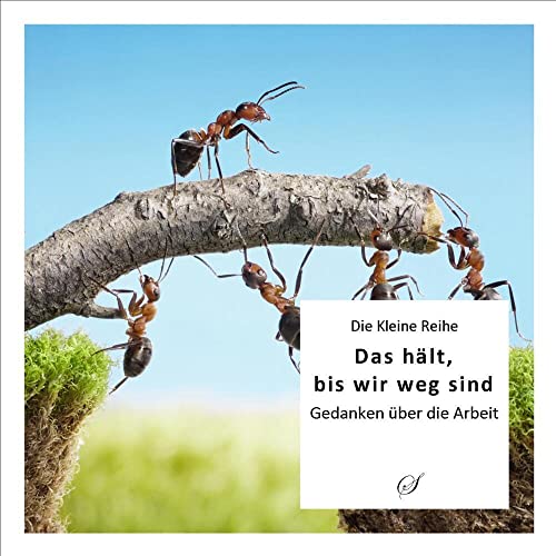 Die Kleine Reihe Bd. 37: Das hält, bis wir weg sind: Gedanken über die Arbeit von Scribo Verlagsges.bR