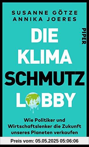 Die Klimaschmutzlobby: Wie Politiker und Wirtschaftslenker die Zukunft unseres Planeten verkaufen