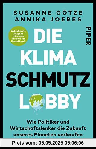 Die Klimaschmutzlobby: Wie Politiker und Wirtschaftslenker die Zukunft unseres Planeten verkaufen | Aktualisierte Ausgabe mit einem Vorwort von Harald Lesch