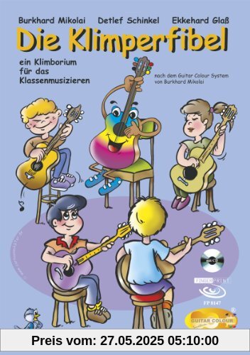 Die Klimperfibel: ein Klimborium für das Klassenmusizieren - nach dem Guitar Colour System Die Klimperfibel: ein Klimborium für das Klassenmusizieren - nach dem Guitar Colour System