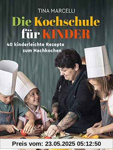 Die Kochschule für Kinder: 40 kinderleichte Rezepte zum Nachkochen