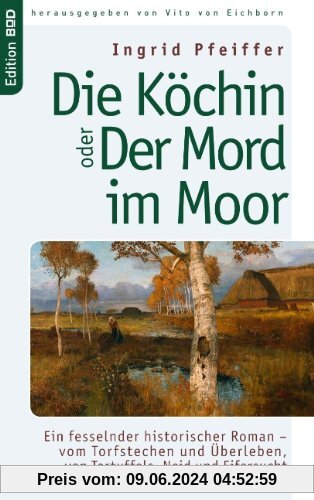Die Köchin oder Der Mord im Moor: Ein fesselnder historischer Roman - vom Torfstechen und Überleben, von Tartuffels, Neid und Eifersucht