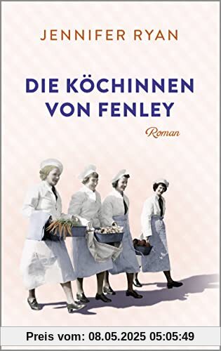 Die Köchinnen von Fenley: Roman Die Köchinnen von Fenley: Roman