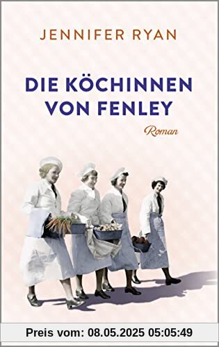 Die Köchinnen von Fenley: Roman