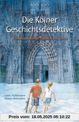 Die Kölner Geschichtsdetektive - Geheimnisvolle Spuren im Dom