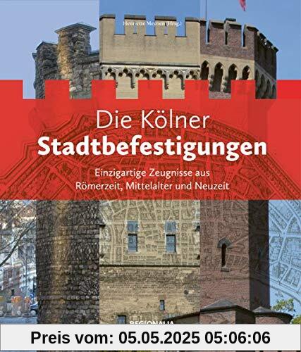 Die Kölner Stadtbefestigungen: Einzigartige Zeugnisse aus Römerzeit, Mittelalter und Neuzeit