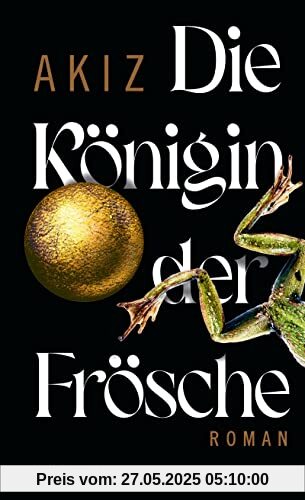 Die Königin der Frösche: Roman