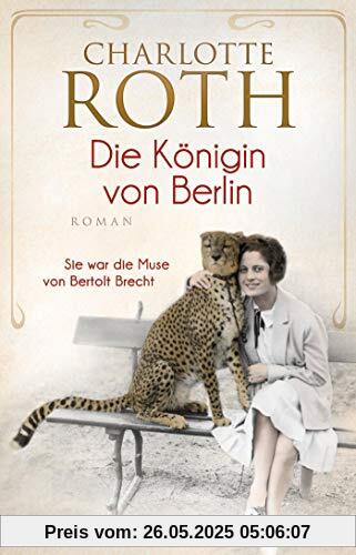 Die Königin von Berlin: Sie war die Muse von Bertolt Brecht. Roman