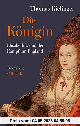 Die Königin: Elisabeth I. und der Kampf um England