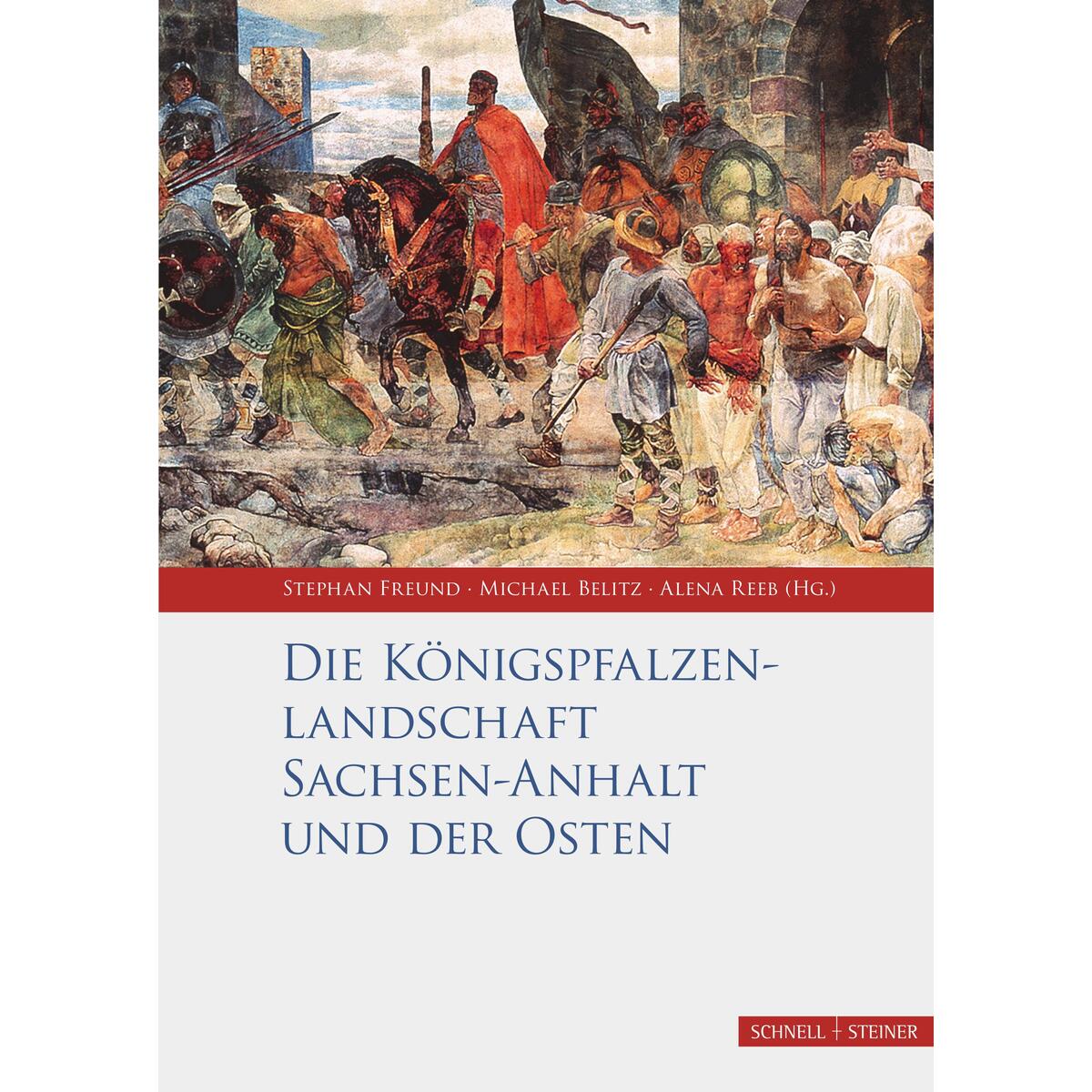 Die Königspfalzenlandschaft Sachsen-Anhalt und der Osten von Schnell & Steiner GmbH