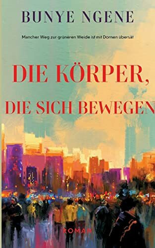 Die Körper, die sich bewegen: Mancher Weg zur grüneren Weide ist mit Dornen übersät