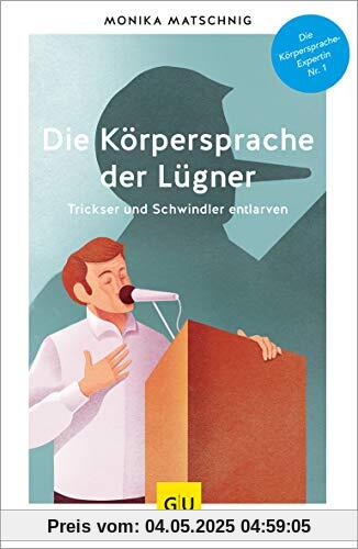 Die Körpersprache der Lügner: Trickser und Schwindler entlarven (GU Mind & Soul Einzeltitel)