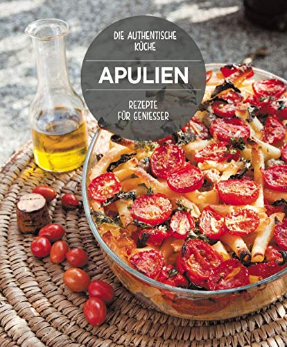 Die Köstlichsten Rezepte aus Apulien Die Köstlichsten Rezepte aus Apulien