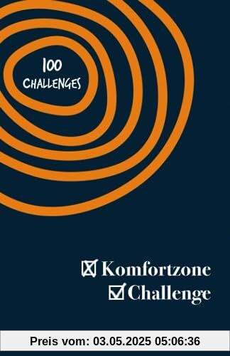 Die Komfortzone Challenge - 100 Challenges, um dein Selbstvertrauen zu stärken und mehr zu dir selbst zu finden