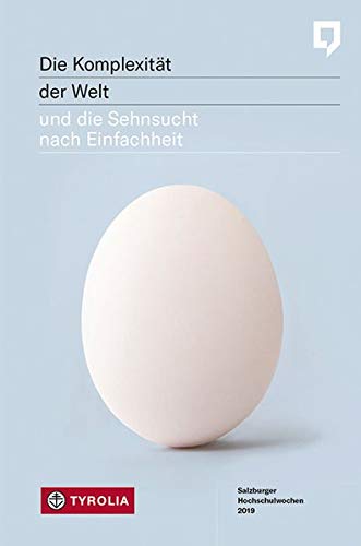 Die Komplexität der Welt und die Sehnsucht nach Einfachheit: Salzburger Hochschulwochen 2019 von Tyrolia Verlagsanstalt Gm