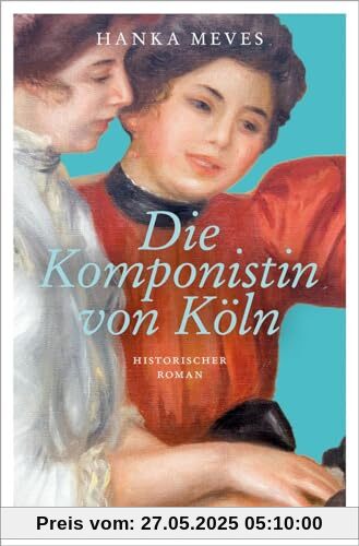 Die Komponistin von Köln: Historischer Roman