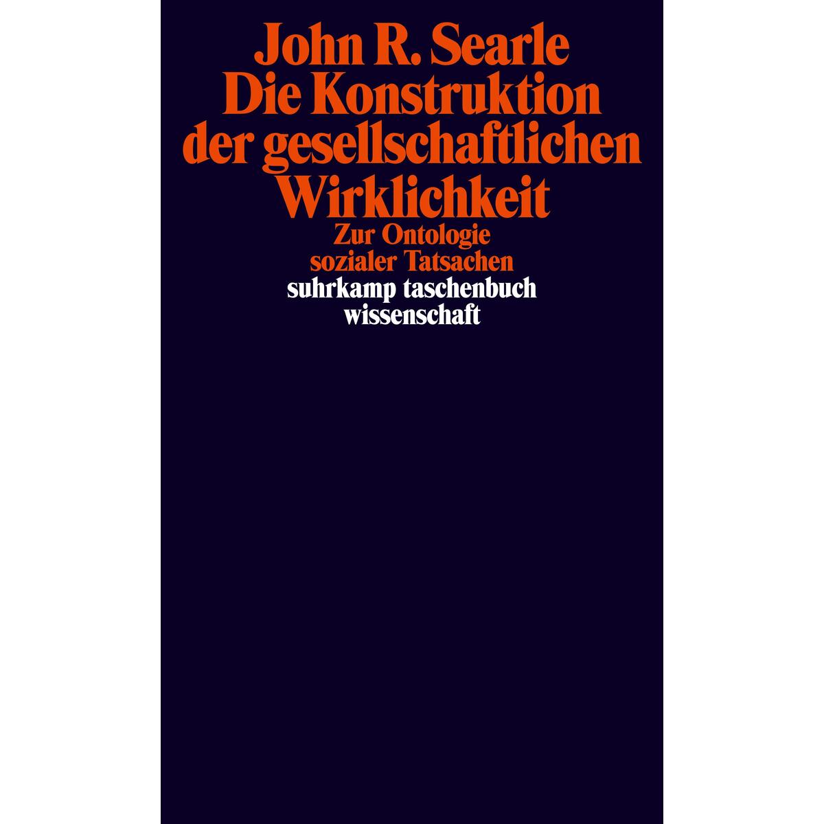 Die Konstruktion der gesellschaftlichen Wirklichkeit Die Konstruktion der gesellschaftlichen Wirklichkeit von Suhrkamp Verlag