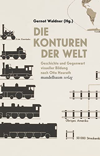 Die Konturen der Welt: Geschichte und Gegenwart visueller Bildung nach Otto Neurath Die Konturen der Welt: Geschichte und Gegenwart visueller Bildung nach Otto Neurath von mandelbaum verlag eG