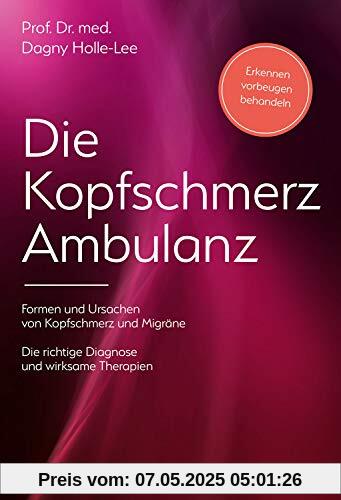 Die Kopfschmerz-Ambulanz: Formen und Ursachen von Kopfschmerzen - Die richtige Diagnose und wirksame Therapien Die Kopfschmerz-Ambulanz: Formen und Ursachen von Kopfschmerzen - Die richtige Diagnose und wirksame Therapien