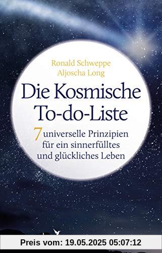 Die Kosmische To-do-Liste: 7 universelle Prinzipien für ein sinnerfülltes und glückliches Leben