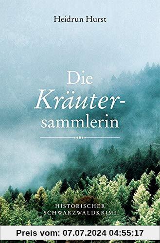 Die Kräutersammlerin: Historischer Schwarzwaldkrimi