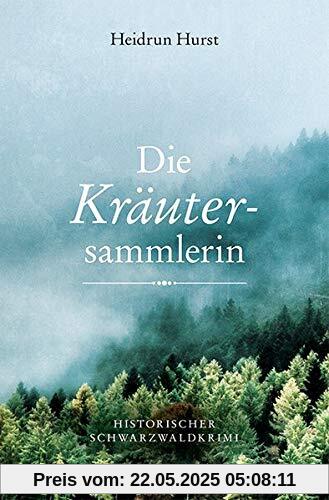 Die Kräutersammlerin: Historischer Schwarzwaldkrimi