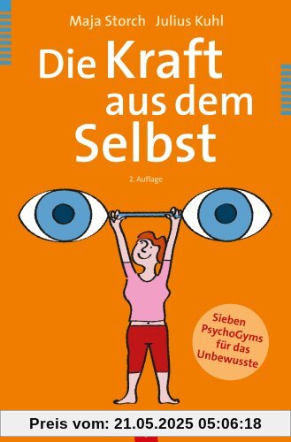 Die Kraft aus dem Selbst: Sieben PsychoGyms für das Unbewusste Die Kraft aus dem Selbst: Sieben PsychoGyms für das Unbewusste