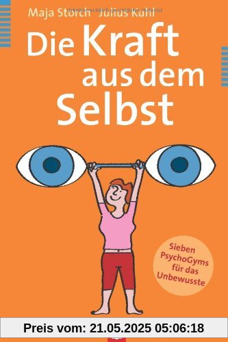 Die Kraft aus dem Selbst: Sieben PsychoGyms für das Unbewusste