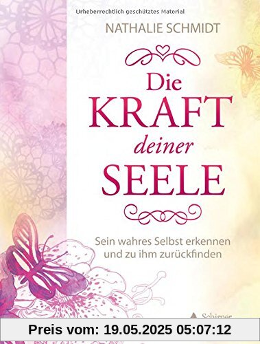 Die Kraft deiner Seele: Sein wahres Selbst erkennen und zu ihm zurückfinden