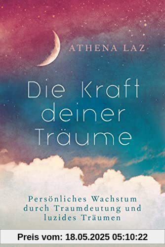 Die Kraft deiner Träume: Persönliches Wachstum durch Traumdeutung und luzides Träumen Die Kraft deiner Träume: Persönliches Wachstum durch Traumdeutung und luzides Träumen