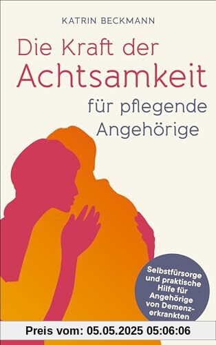 Die Kraft der Achtsamkeit für pflegende Angehörige: Selbstfürsorge und praktische Hilfe für Angehörige von Demenzkranken - Selbst gesund bleiben bei ... Rat einer erfahrenen Demenzcoachin Die Kraft der Achtsamkeit für pflegende Angehörige: Selbstfürsorge und praktische Hilfe für Angehörige von Demenzkranken - Selbst gesund bleiben bei ... Rat einer erfahrenen Demenzcoachin