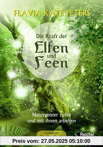 Die Kraft der Feen: Naturgeister rufen und mit ihnen arbeiten Die Kraft der Feen: Naturgeister rufen und mit ihnen arbeiten