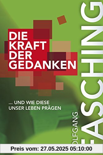 Die Kraft der Gedanken: ... und wie diese unser Leben prägen Die Kraft der Gedanken: ... und wie diese unser Leben prägen