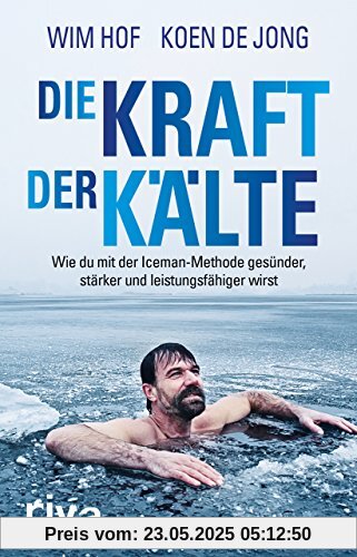 Die Kraft der Kälte: Wie du mit der Iceman-Methode gesünder, stärker und leistungsfähiger wirst Die Kraft der Kälte: Wie du mit der Iceman-Methode gesünder, stärker und leistungsfähiger wirst