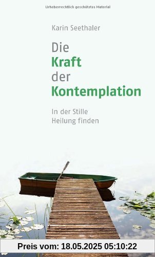 Die Kraft der Kontemplation: In der Stille der Kontemplation - Mit einem Vorwort von Franz Jalics: In der Stille Heilung finden - Mit einem Vorwort von Franz Jalics