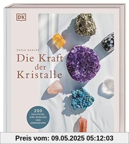 Die Kraft der Kristalle: 200 Heilsteine, ihre Wirkung und Anwendung