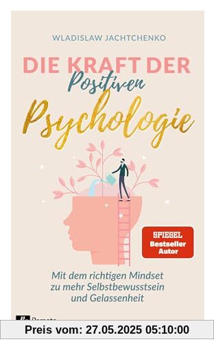 Die Kraft der Positiven Psychologie: Mit dem richtigen Mindset zu mehr Selbstbewusstsein und Gelassenheit Die Kraft der Positiven Psychologie: Mit dem richtigen Mindset zu mehr Selbstbewusstsein und Gelassenheit