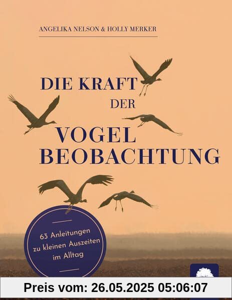 Die Kraft der Vogelbeobachtung: 63 Anleitungen zu kleinen Auszeiten im Alltag Die Kraft der Vogelbeobachtung: 63 Anleitungen zu kleinen Auszeiten im Alltag